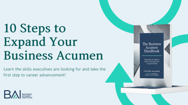 10 steps to expand your business acumen Want to become a more valuable asset to your company? This article explores 10 steps to expand your business acumen, including financial literacy, understanding your company's strategy, and the importance of data analysis. Learn the skills executives are looking for and take the first step to career advancement!
